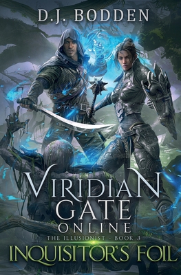 Viridian Gate Online: Inquisitor's Foil (The Illusionist Book 3) - D. J. Bodden