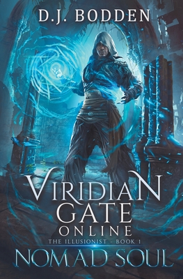 Viridian Gate Online: Nomad Soul: a LitRPG Adventure (the Illusionist Book 1) - D. J. Bodden