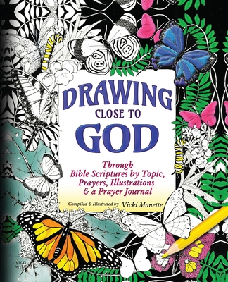 Drawing Close to God; Through Bible Scriptures by Topic, Prayers, Illustrations & a Prayer Journal - Vicki Monette