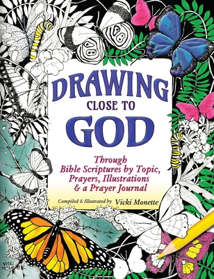 Drawing Close to God; Through Bible Scriptures by Topic, Prayers, Illustrations & a Prayer Journal - Vicki Monette