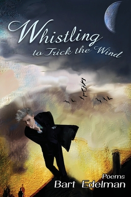 Whistling to Trick the Wind - Bart Edelman