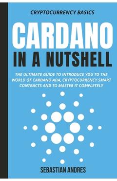 Coperta cărții 'Cardano in a Nutshell: The ultimate guide to introduce you to the world of Cardano ADA, cryptocurrency smart contracts'