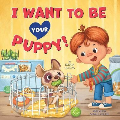 I Want to Be Your Puppy! - Clever Publishing