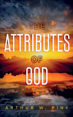 The Attributes of God: Annotated - Arthur W. Pink