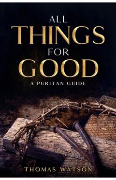 All Things for Good: A Puritan Guide