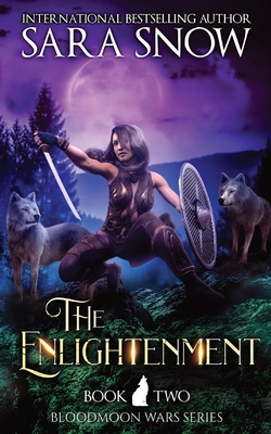 The Enlightenment: Book 2 The Bloodmoon Wars (A Paranormal Shifter Romance Series) - Sara Snow