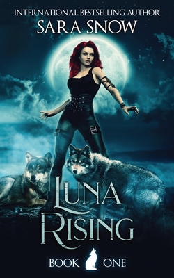 Luna Rising: Book 1 of the Luna Rising Series (a Paranormal Shifter Romance Series) - Sara Snow