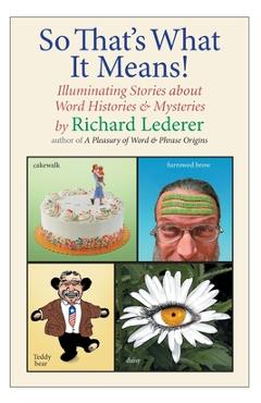 Poza produsului So That's What It Means!: Illuminating Stories about Word Histories and Mysteries - Richard Lederer