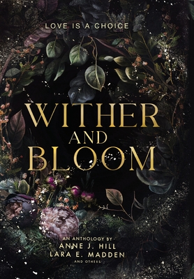 Wither and Bloom: An Anthology - Anne J. Hill