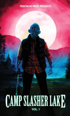 Camp Slasher Lake: Volume One - D. W. Hitz