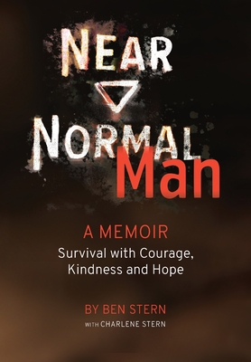 Near Normal Man: Survival with Courage, Kindness and Hope - Ben Stern