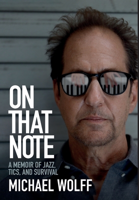 On That Note: A Memoir of Jazz, Tics, and Survival - Michael Wolff