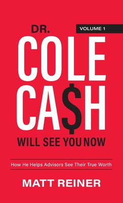 Dr. Cole Cash Will See You Now: How He Helps Advisors See Their True Worth - Matt Reiner