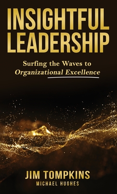 Insightful Leadership: Surfing the Waves to Organizational Excellence - Jim Tompkins