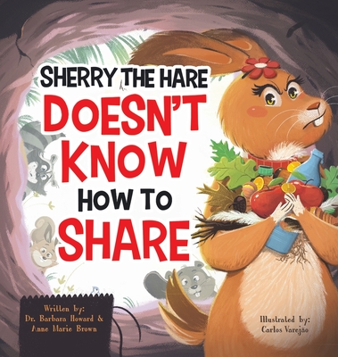 Sherry the Hare Doesn't Know How to Share - Barbara Howard
