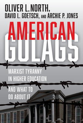 American Gulags: Marxist Tyranny in Higher Education and What to Do about It - Oliver L. North