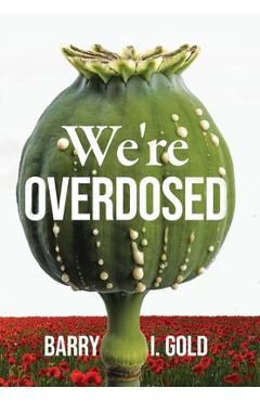 Coperta cărții 'We're Overdosed - Barry I. Gold'
