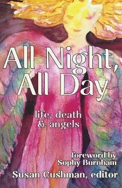 Coperta cărții 'All Night, All Day: life, death & angels - Susan Cushman'