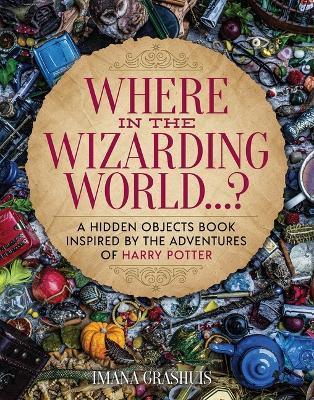 Where in the Wizarding World...?: A Hidden Objects Picture Book Inspired by the Adventures of Harry Potter - Imana Grashuis