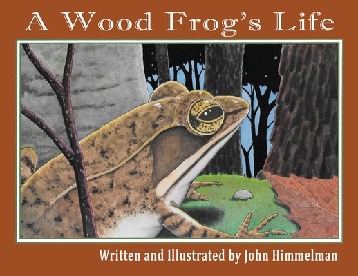 A Wood Frog's Life - John Himmelman