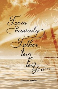 Coperta cărții 'From Heavenly Father to Me to You - Yovonne Jenkins'