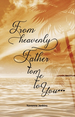 Coperta cărții 'From Heavenly Father to Me to You - Yovonne Jenkins'