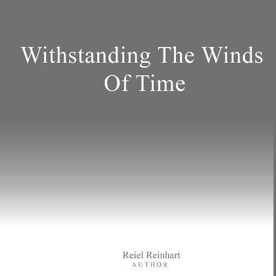 Withstanding The Winds of Time - Reiel Reinhart