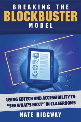 Breaking the Blockbuster Model: Using Edtech and Accessibility to See What's Next in Classrooms - Nate Ridgway