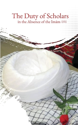 Coperta cărții 'The Duty of Scholars in the Absence of the Imam (aj) - Hadi Al-mudarrisi'