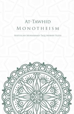 Coperta cărții 'At-Tawhid or Monotheism - Muhammad Taqi Misbah Yazdi'