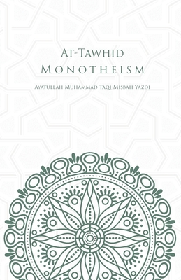 At-Tawhid or Monotheism - Muhammad Taqi Misbah Yazdi