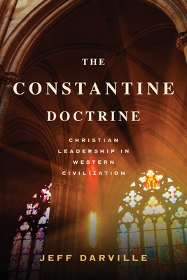The Constantine Doctrine: Christian Leadership In Western Civilization - Jeff Darville