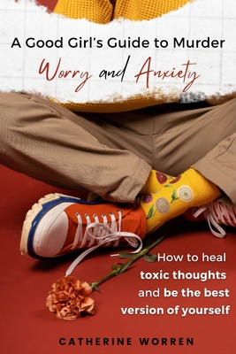 A Good Girl's Guide to Murder Worry and Anxiety - Catherine Worren