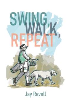 Coperta cărții 'Swing, Walk, Repeat - Jay Revell'
