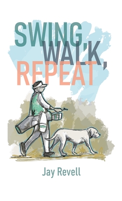 Swing, Walk, Repeat - Jay Revell