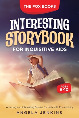 Interesting Storybook for Inquisitive Kids Ages 6-10 - Angela Jenkins