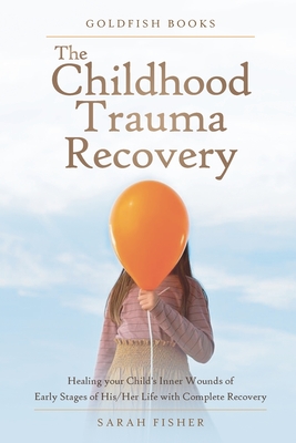 The Childhood Trauma Recovery - Goldfish Books