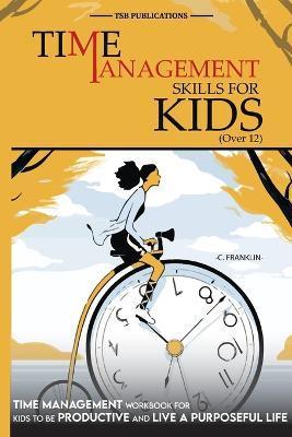 Time Management Skills for Kids (Over 12) - Tsb Publications