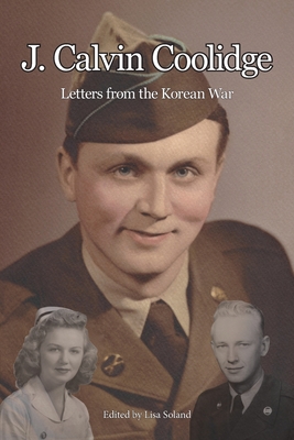 J. Calvin Coolidge: Letters from the Korean War - Lisa Soland