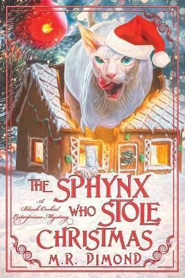 The Sphynx Who Stole Christmas: A Black Orchids Enterprises Mystery - M. R. Dimond