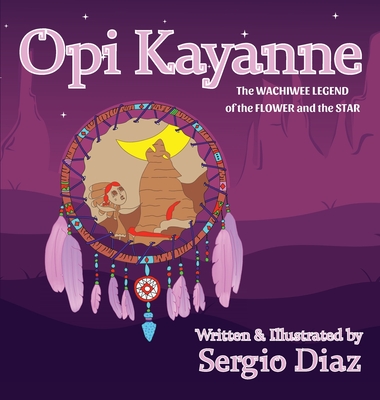 Opi Kayanne: The Wachiwee Legend of the Flower and the Star - Sergio Diaz