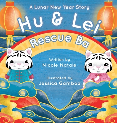 Hu and Lei rescue Ba: A Lunar New Year Story - Nicole Natale