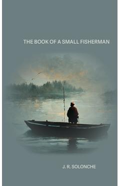 Coperta cărții 'The Book of a Small Fisherman - J. R. Solonche'