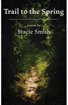 Coperta cărții 'Trail to the Spring - Stacie Smith'