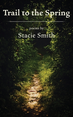Trail to the Spring - Stacie Smith