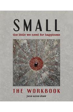 Poza produsului Small: The Little We Need for Happiness (The Workbook): The Little We Need for Happiness - Jane Anne Staw