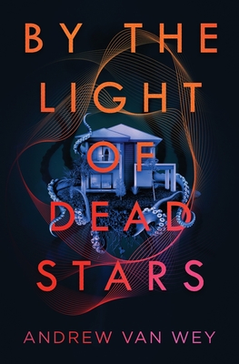 By the Light of Dead Stars - Andrew Van Wey