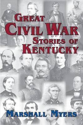 Great Civil War Stories of Kentucky - Marshall Myers