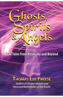 Poza produsului Ghosts, Spirits, & Angels: True Tales from Kentucky and Beyond - Thomas Freese