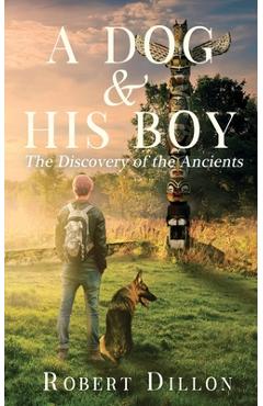 Poza produsului A Dog and His Boy: The Discovery of the Ancients - Robert Dillon